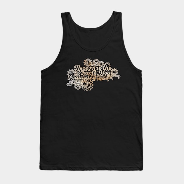 Here Are the Facts You Requested Tank Top by BELLASOUND